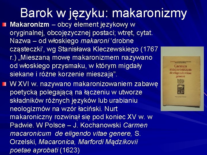 Barok w języku: makaronizmy Makaronizm – obcy element językowy w oryginalnej, obcojęzycznej postaci; wtręt,