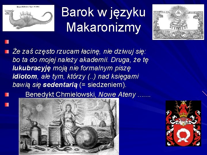 Barok w języku Makaronizmy Że zaś często rzucam łacinę, nie dziwuj się: bo ta