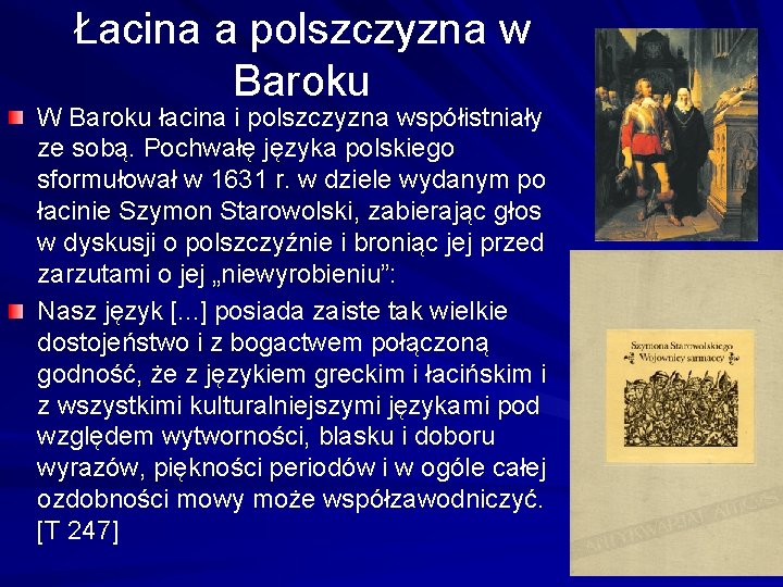 Łacina a polszczyzna w Baroku W Baroku łacina i polszczyzna współistniały ze sobą. Pochwałę