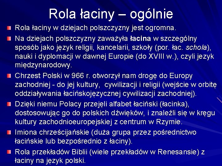 Rola łaciny – ogólnie Rola łaciny w dziejach polszczyzny jest ogromna. Na dziejach polszczyzny