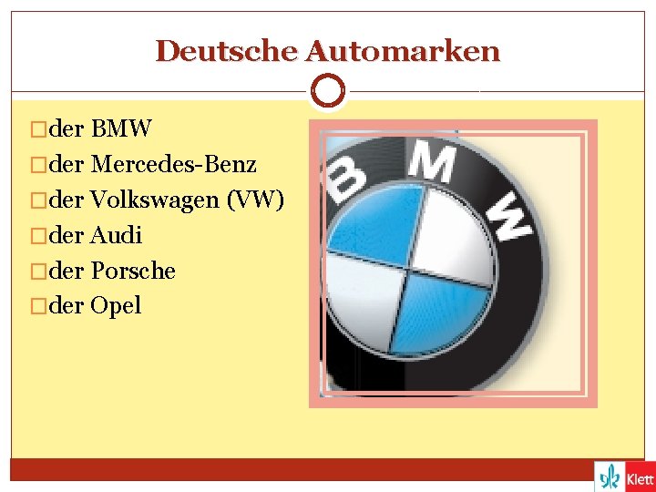 Deutsche Automarken �der BMW �der Mercedes-Benz �der Volkswagen (VW) �der Audi �der Porsche �der