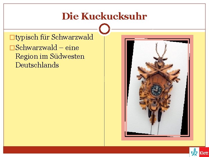 Die Kuckucksuhr �typisch für Schwarzwald �Schwarzwald – eine Region im Südwesten Deutschlands 