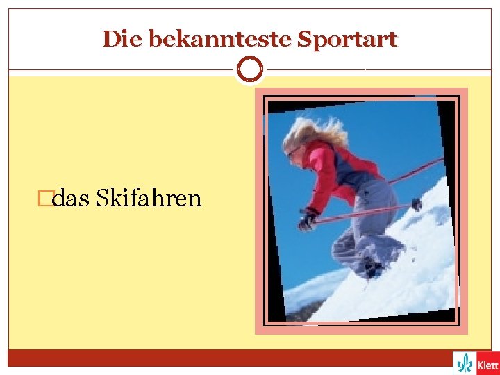 Die bekannteste Sportart �das Skifahren 