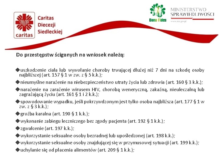 Do przestępstw ściganych na wniosek należą: uszkodzenie ciała lub wywołanie choroby trwającej dłużej niż