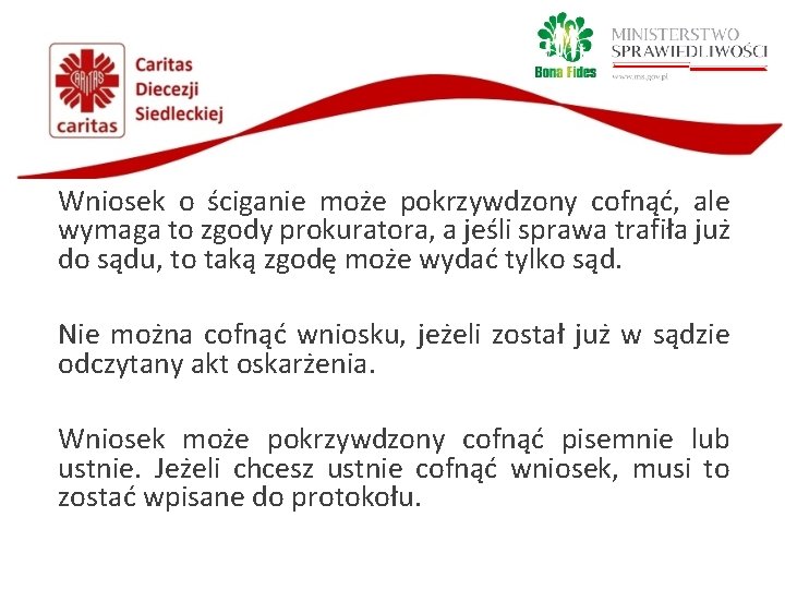 Wniosek o ściganie może pokrzywdzony cofnąć, ale wymaga to zgody prokuratora, a jeśli sprawa