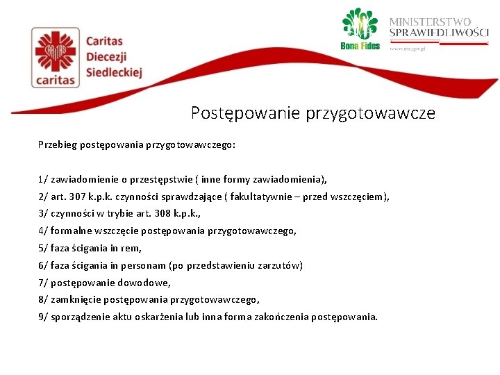 Postępowanie przygotowawcze Przebieg postępowania przygotowawczego: 1/ zawiadomienie o przestępstwie ( inne formy zawiadomienia), 2/