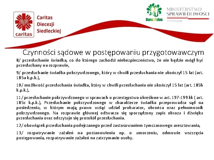 Czynności sądowe w postępowaniu przygotowawczym 8/ przesłuchanie świadka, co do którego zachodzi niebezpieczeństwo, że