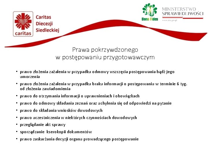 Prawa pokrzywdzonego w postępowaniu przygotowawczym • prawo złożenia zażalenia w przypadku odmowy wszczęcia postępowania