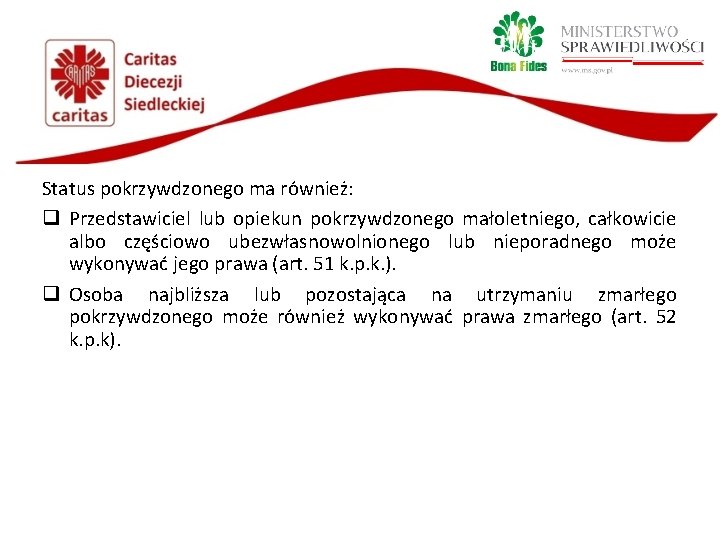 Status pokrzywdzonego ma również: q Przedstawiciel lub opiekun pokrzywdzonego małoletniego, całkowicie albo częściowo ubezwłasnowolnionego