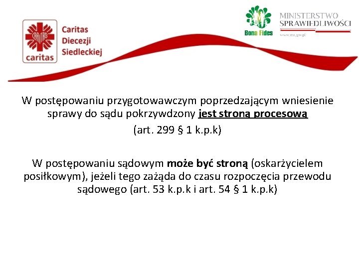 W postępowaniu przygotowawczym poprzedzającym wniesienie sprawy do sądu pokrzywdzony jest stroną procesową (art. 299