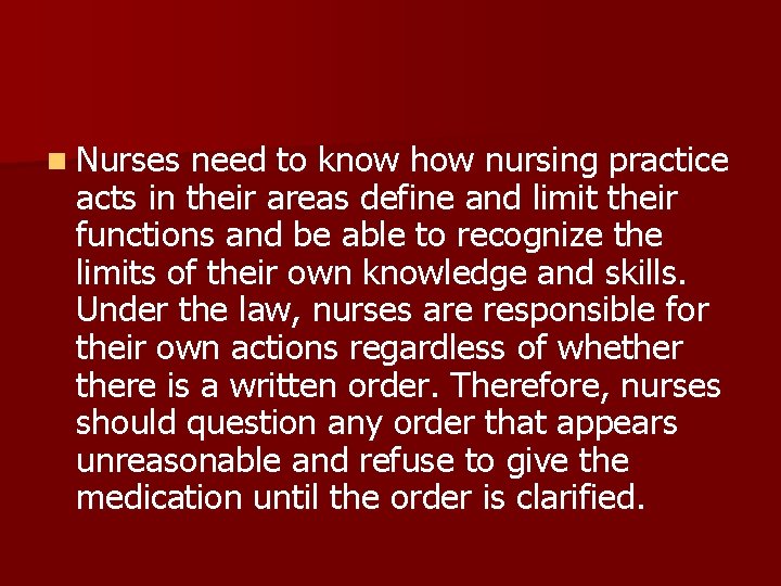 n Nurses need to know how nursing practice acts in their areas define and
