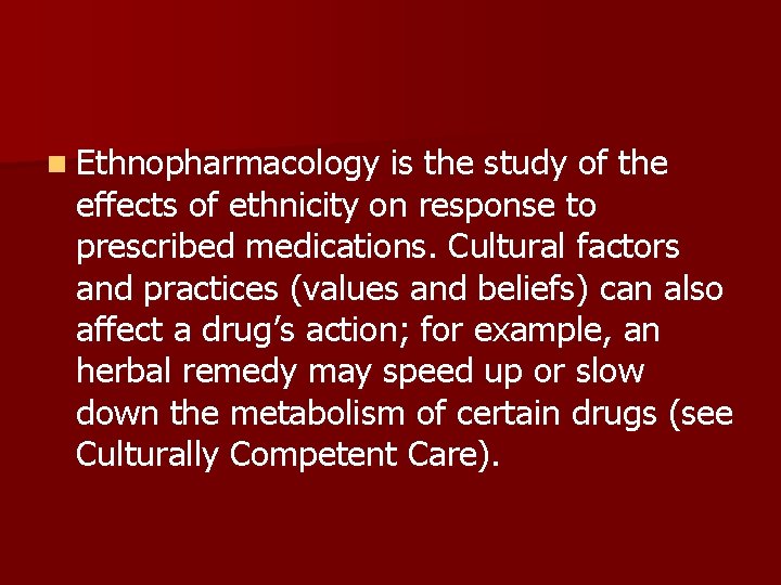 n Ethnopharmacology is the study of the effects of ethnicity on response to prescribed