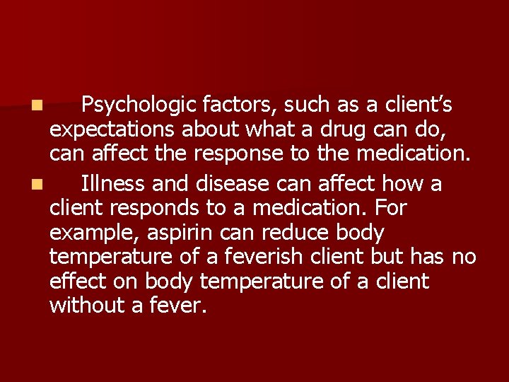 Psychologic factors, such as a client’s expectations about what a drug can do, can