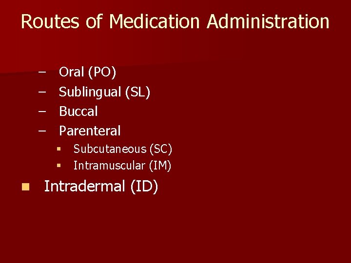 Routes of Medication Administration – – Oral (PO) Sublingual (SL) Buccal Parenteral § Subcutaneous