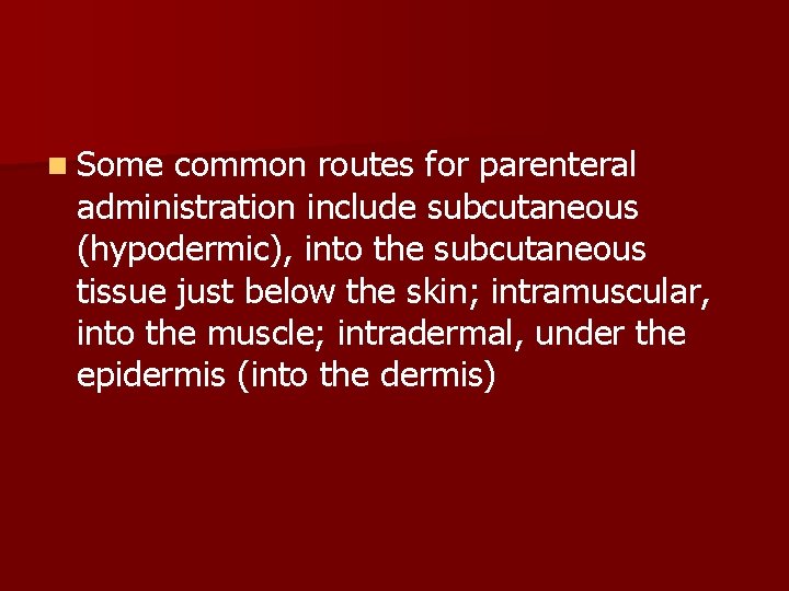 n Some common routes for parenteral administration include subcutaneous (hypodermic), into the subcutaneous tissue
