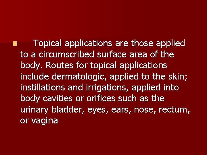 n Topical applications are those applied to a circumscribed surface area of the body.