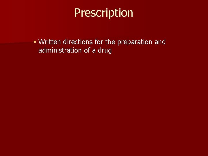 Prescription § Written directions for the preparation and administration of a drug 