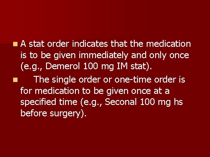 n. A stat order indicates that the medication is to be given immediately and