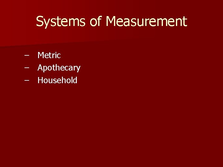 Systems of Measurement – Metric – Apothecary – Household 