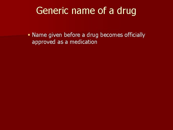 Generic name of a drug § Name given before a drug becomes officially approved