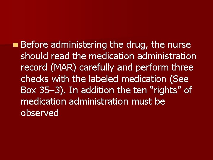 n Before administering the drug, the nurse should read the medication administration record (MAR)