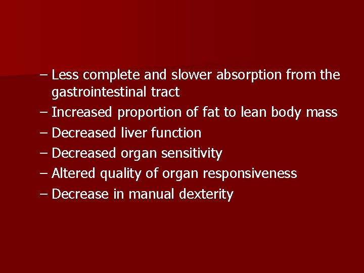 – Less complete and slower absorption from the gastrointestinal tract – Increased proportion of