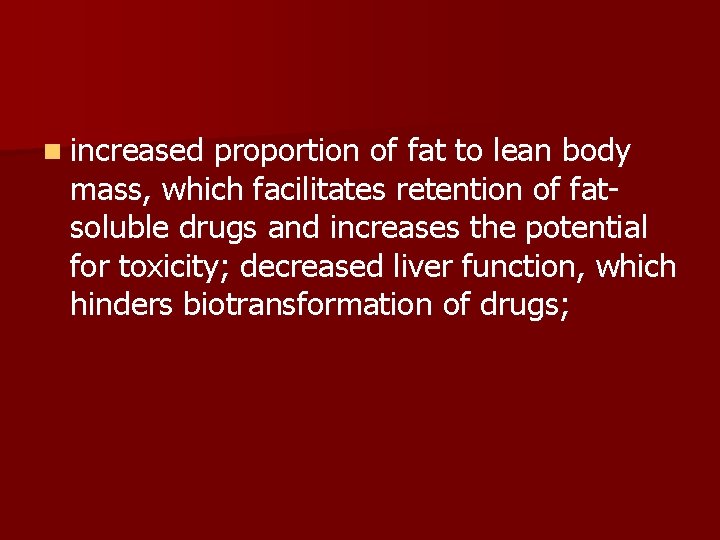 n increased proportion of fat to lean body mass, which facilitates retention of fatsoluble