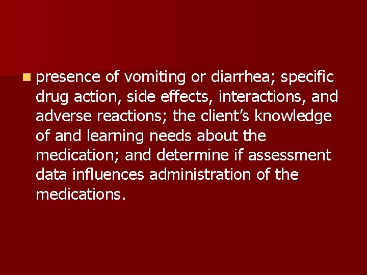 n presence of vomiting or diarrhea; specific drug action, side effects, interactions, and adverse