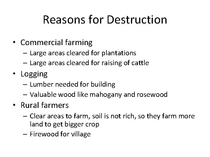 Reasons for Destruction • Commercial farming – Large areas cleared for plantations – Large