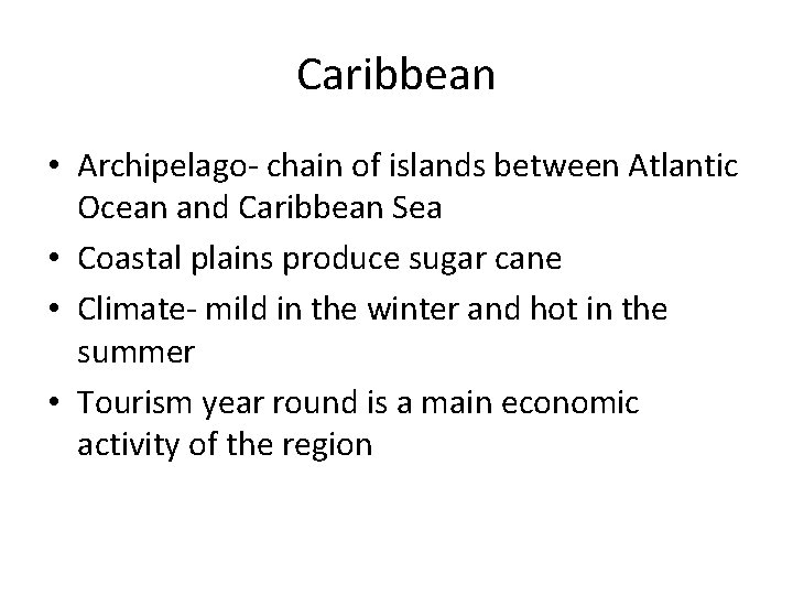 Caribbean • Archipelago- chain of islands between Atlantic Ocean and Caribbean Sea • Coastal