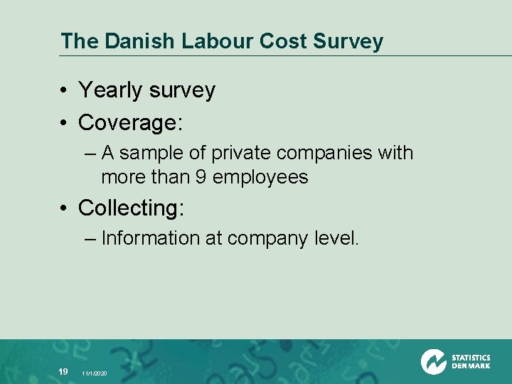 The Danish Labour Cost Survey • Yearly survey • Coverage: – A sample of