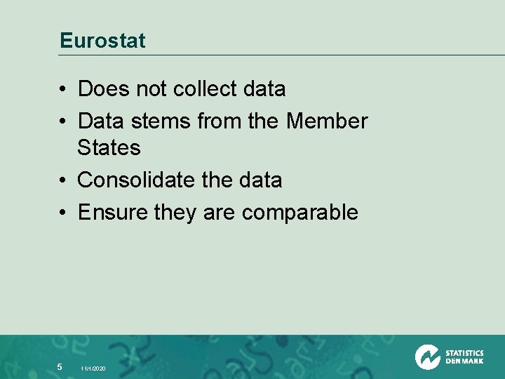 Eurostat • Does not collect data • Data stems from the Member States •