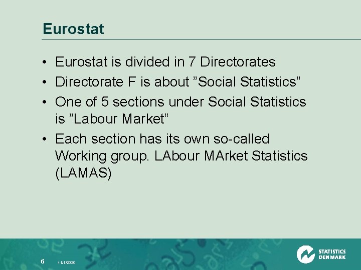 Eurostat • Eurostat is divided in 7 Directorates • Directorate F is about ”Social