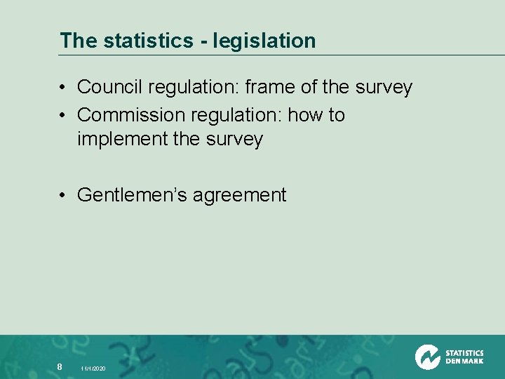 The statistics - legislation • Council regulation: frame of the survey • Commission regulation: