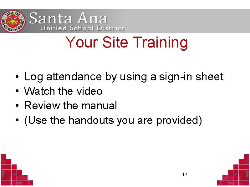 Your Site Training • • Log attendance by using a sign-in sheet Watch the