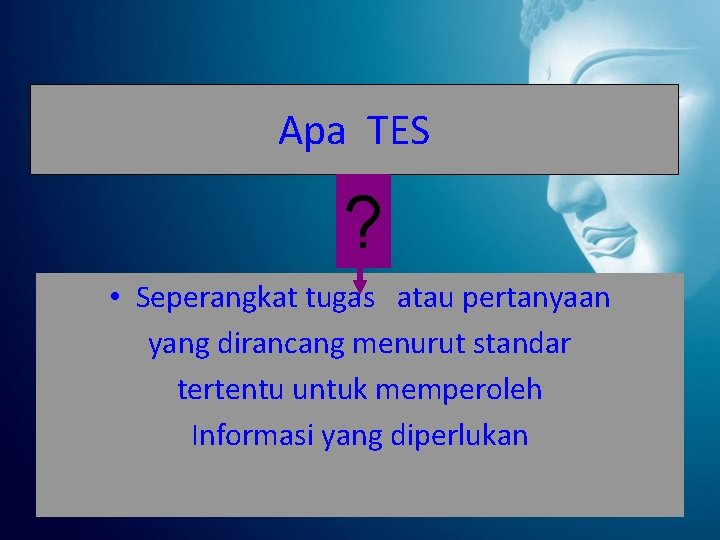 Apa TES ? • Seperangkat tugas atau pertanyaan yang dirancang menurut standar tertentu untuk