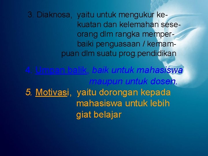 3. Diaknosa, yaitu untuk mengukur kekuatan dan kelemahan seseorang dlm rangka memperbaiki penguasaan /