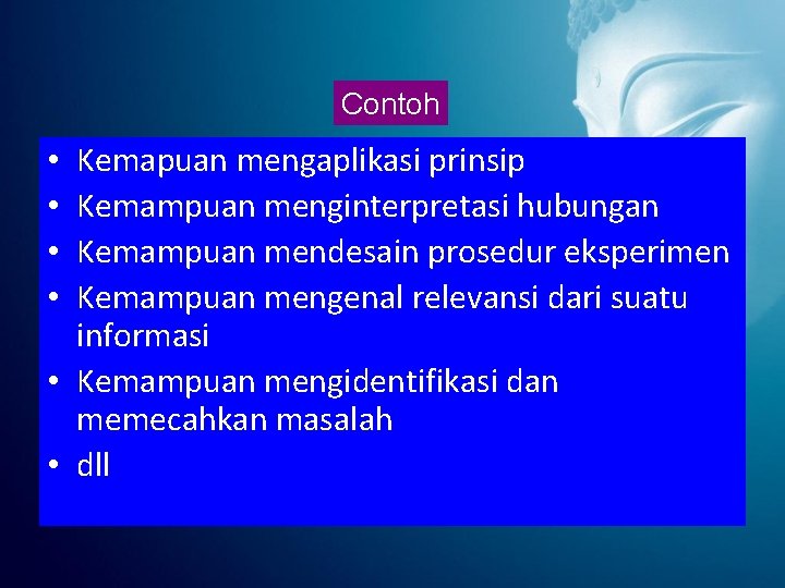 Contoh Kemapuan mengaplikasi prinsip Kemampuan menginterpretasi hubungan Kemampuan mendesain prosedur eksperimen Kemampuan mengenal relevansi