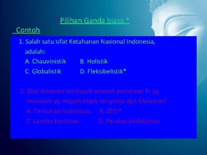 Contoh *Pilihan Ganda biasa * 1. Salah satu sifat Ketahanan Nasional Indonesia, adalah: A.