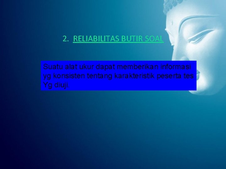 2. RELIABILITAS BUTIR SOAL Suatu alat ukur dapat memberikan informasi yg konsisten tentang karakteristik