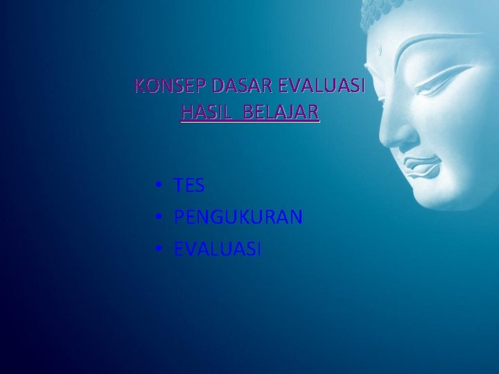 KONSEP DASAR EVALUASI HASIL BELAJAR • TES • PENGUKURAN • EVALUASI 