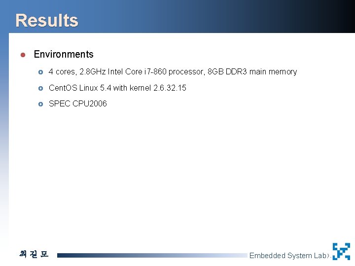 Results l Environments £ 4 cores, 2. 8 GHz Intel Core i 7 -860