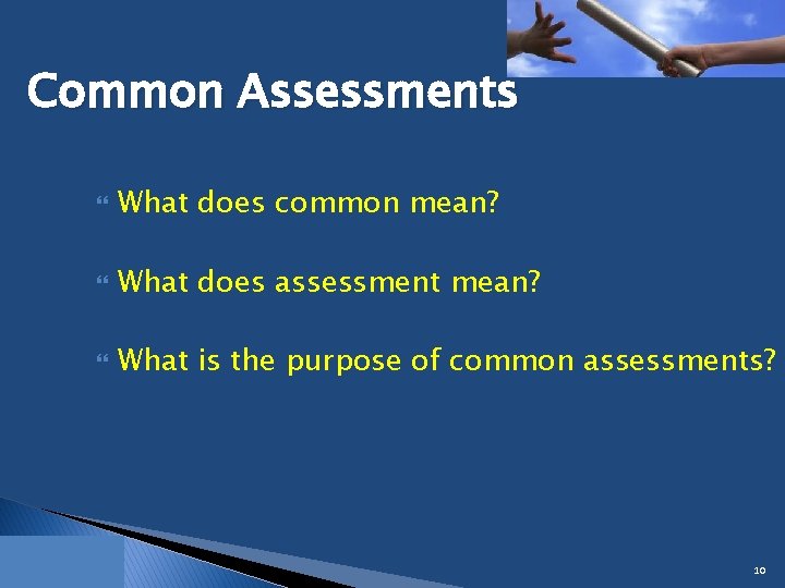 Common Assessments What does common mean? What does assessment mean? What is the purpose