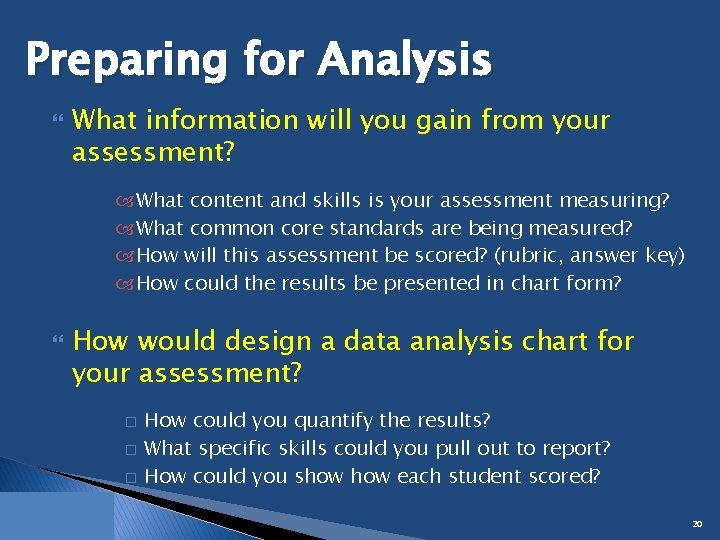 Preparing for Analysis What information will you gain from your assessment? What content and