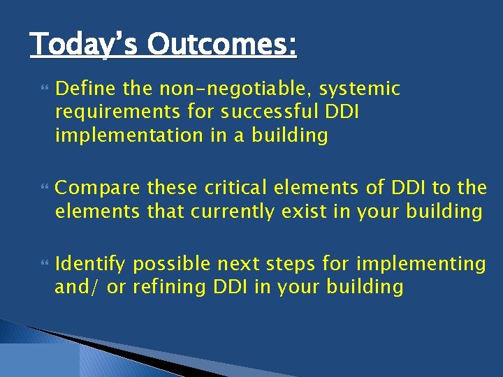 Today’s Outcomes: Define the non-negotiable, systemic requirements for successful DDI implementation in a building