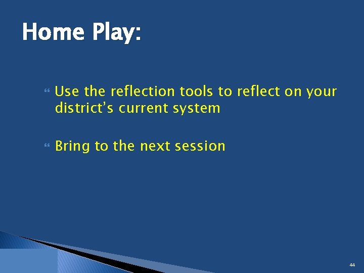 Home Play: Use the reflection tools to reflect on your district’s current system Bring