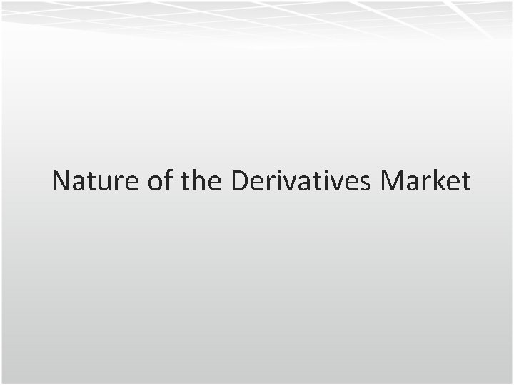 Nature of the Derivatives Market 