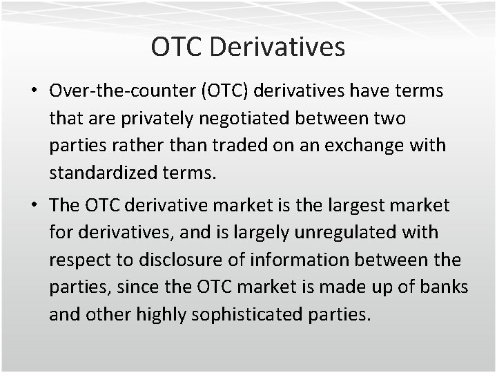 OTC Derivatives • Over-the-counter (OTC) derivatives have terms that are privately negotiated between two