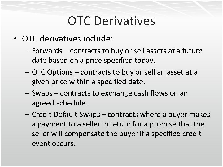 OTC Derivatives • OTC derivatives include: – Forwards – contracts to buy or sell