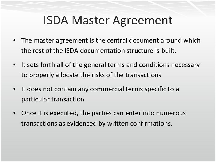 ISDA Master Agreement • The master agreement is the central document around which the